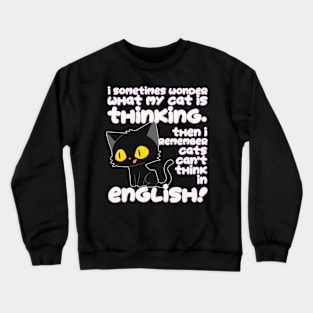 What is my Cat Thinking?! Crewneck Sweatshirt